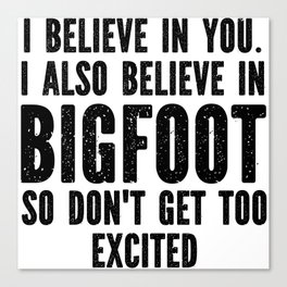 I Believe In Bigfoot Funny Canvas Print