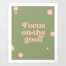 Focus on the Good - Inspirational Quote on Sage Green Art Print