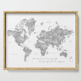 We travel not to escape life grayscale world map Serving Tray