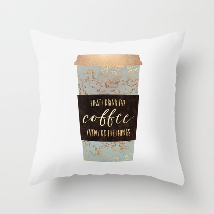 First I Drink The Coffee 1 Throw Pillow