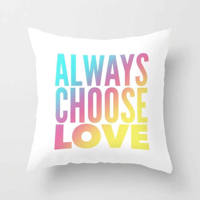 Always Choose Love Throw Pillow