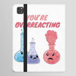 You're Overreacting - Funny Chemistry iPad Folio Case