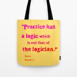 Pierre Bourdieu logic quotes Tote Bag