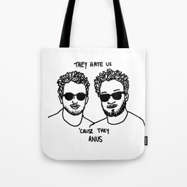 They Hate Us Cause They Anus Tote Bag