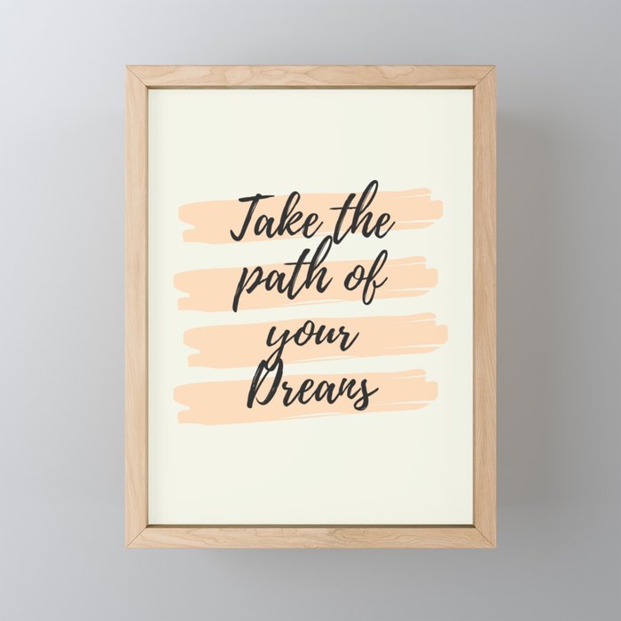 Take the path of your dreams, Inspirational, Motivational, Empowerment Framed Mini Art Print