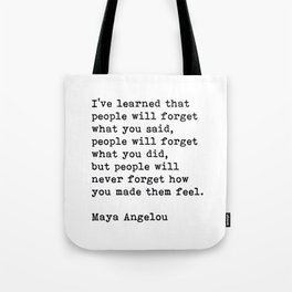 People Will Never Forget How You Made Them Feel, Maya Angelou Quote Tote Bag