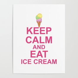 Keep Calm And Eat Ice Cream Poster