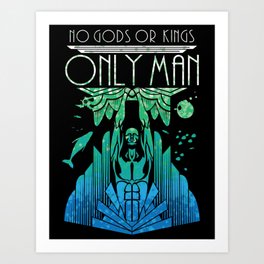 No gods or kings, only man - Bioshock Art Print