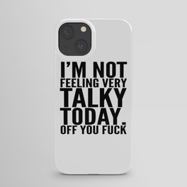 I'm Not Feeling Very Talky Today Off You Fuck iPhone Case
