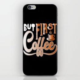 But First Coffee iPhone Skin