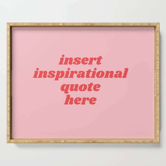 inset inspirational quote here Serving Tray