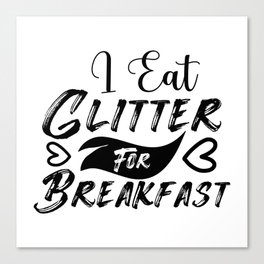 I Eat Glitter For Breakfast Canvas Print