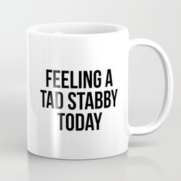 Feeling a tad stabby today Coffee Mug