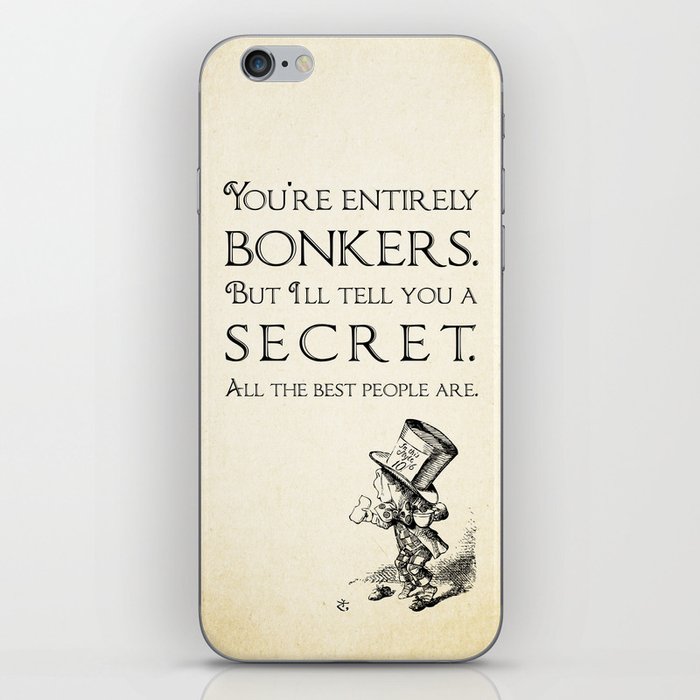 Alice in Wonderland Quote ~ The Mad Hatter ~ You're entirely bonkers, All the best people are. 0110 iPhone Skin