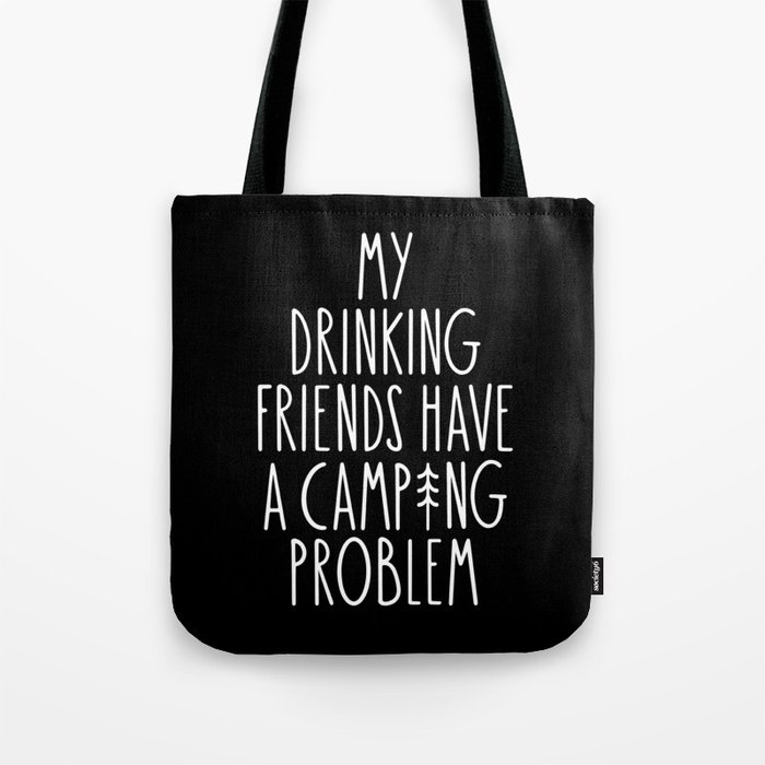 My Drinking Friends Have A Camping Problem Tote Bag