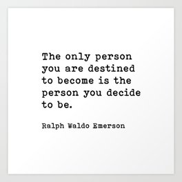 The Only Person You Are Destined To Become Ralph Waldo Emerson Quote Art Print