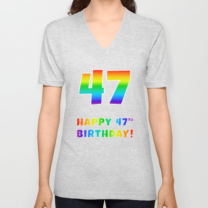 HAPPY 47TH BIRTHDAY - Multicolored Rainbow Spectrum Gradient V Neck T Shirt