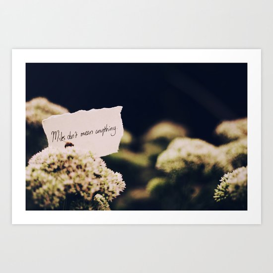 Miles Don't Mean Anything Art Print