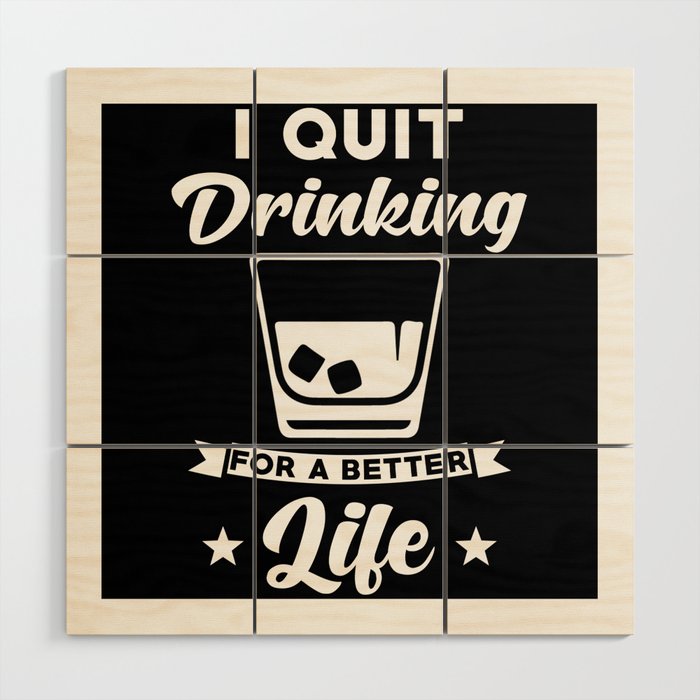 Quit Drinking for a better Life Wood Wall Art