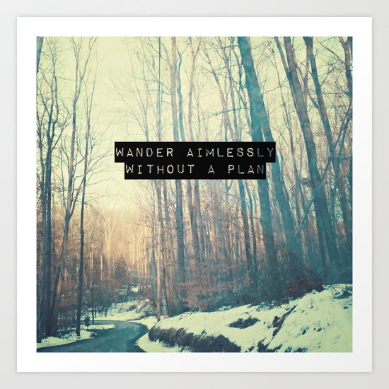 Wander Aimlessly Art Print