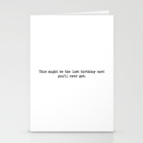 Last birthday card ever? Stationery Cards