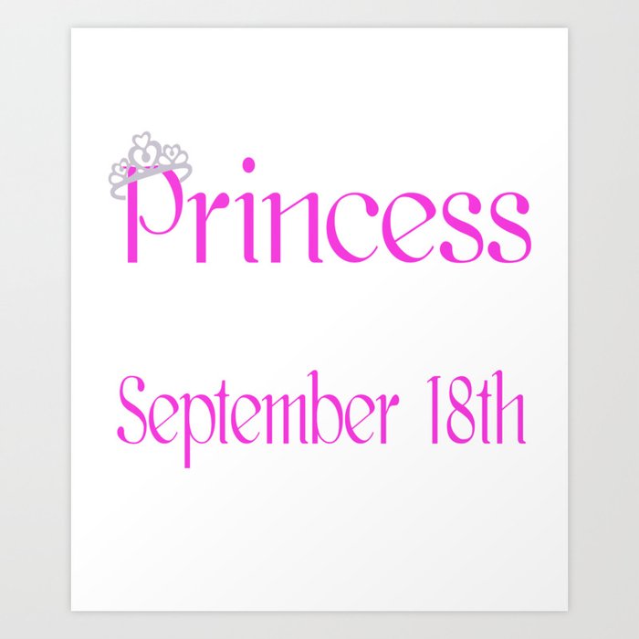 A Princess Is Born On September 18th Funny Birthday Art Print By Teekaboom Society6