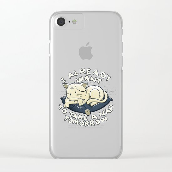 I Already Want To Take a Nap Tomorrow Clear iPhone Case