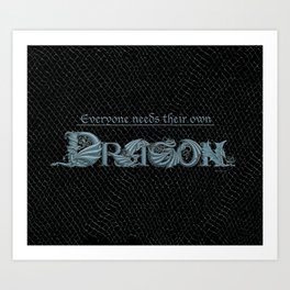 Everyone Needs Their Own Dragon (Silver) Art Print