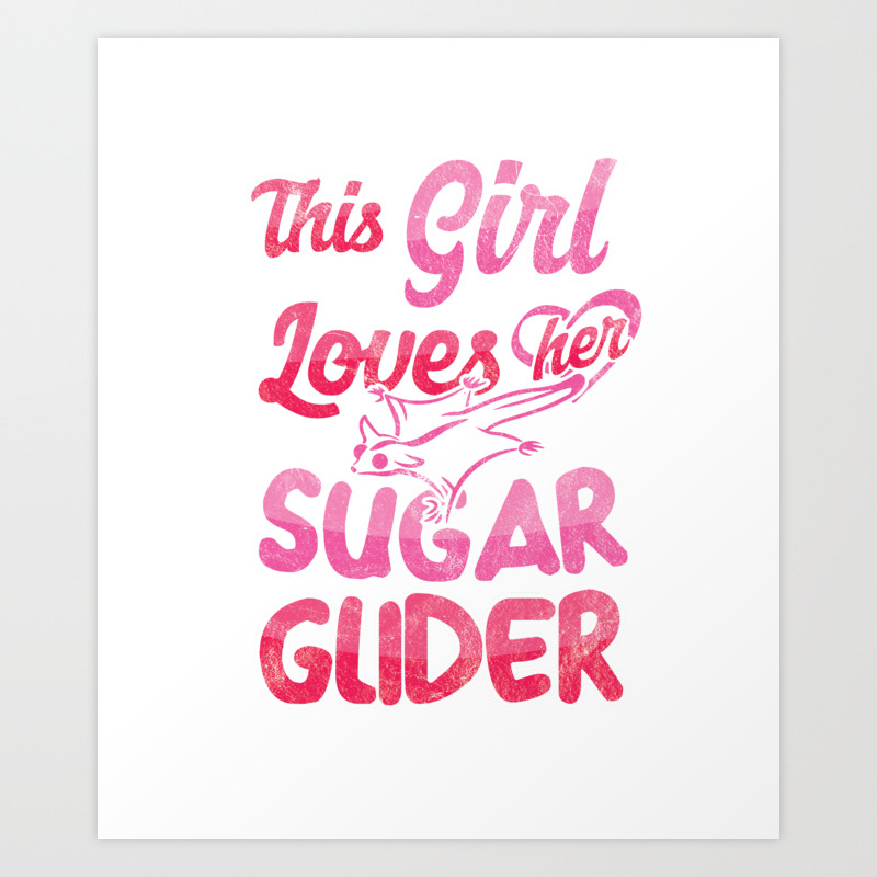 This Girl Love Sugar Glider Omnivorous Flying Squirrel Arboreal Animal Pet Wildlife Gift Art Print By Tomgiant Society6