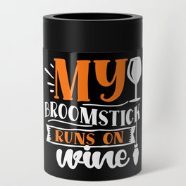 My Broomstick Runs On Wine Halloween Can Cooler