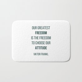 Viktor Frankl Quote - OUR GREATEST FREEDOM Bath Mat