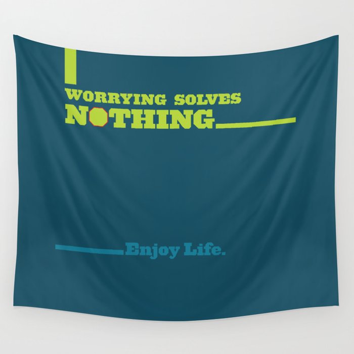 Worrying Solves Nothing. Enjoy Life. Wall Tapestry