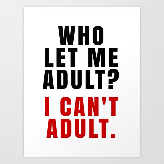 WHO LET ME ADULT? I CAN'T ADULT. (Crimson & Black) Art Print
