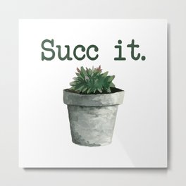 Succ it. Metal Print | Punny, Typography, Sarcastic, Succulent, Suckit, Contemporary, Succit, Pun, Handpainted, Funny 