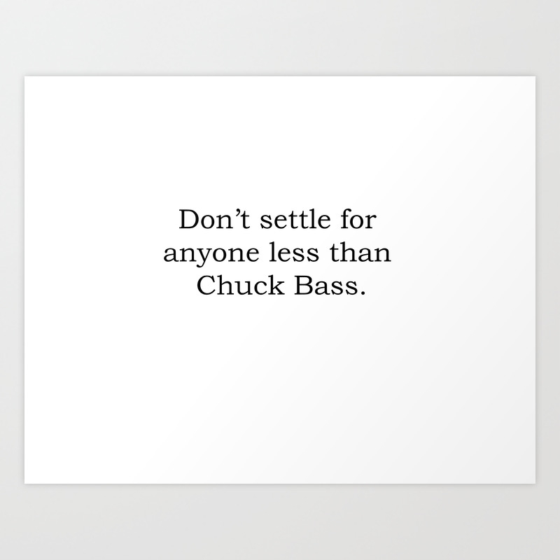 Don T Settle For Anyone Less Than Chuck Bass Art Print By Paigeperez Society6