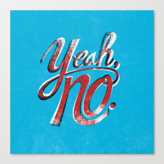 Yeah, No. Canvas Print