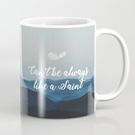 Can't be always like a saint, I have feelings... Coffee Mug