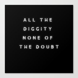 DO not doubt the diggity Canvas Print