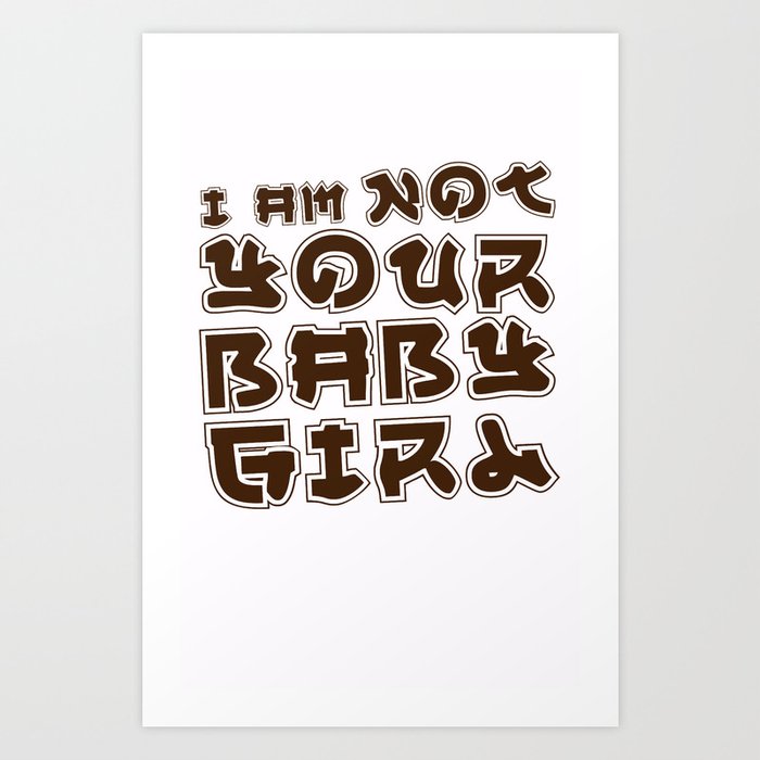 I am Not Your Baby Girl Art Print