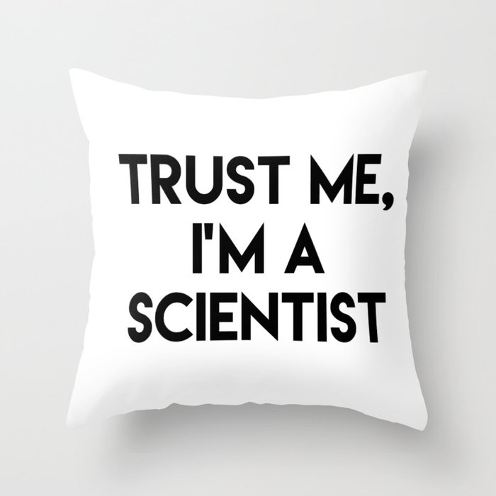 Trust me I'm a scientist Throw Pillow