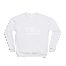 I Buy Houses Ask Me How Design Walk Around Getting Leads Crewneck Sweatshirt | Mortgage, Buy, Auction, Gift, House, Ask, Home, Graphicdesign, Apartment, Sell 