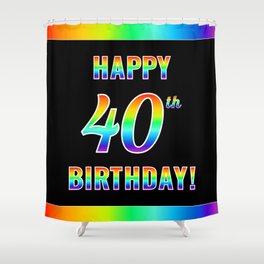[ Thumbnail: Fun, Colorful, Rainbow Spectrum “HAPPY 40th BIRTHDAY!” Shower Curtain ]