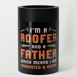 I'm A Roofer And A Father Roof Roofers Dad House Can Cooler