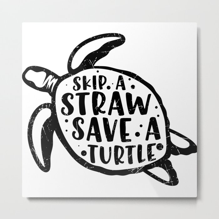 Skip A Straw Save A Turtle Metal Print