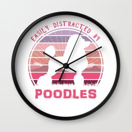 Easily Distracted By Poodles Wall Clock