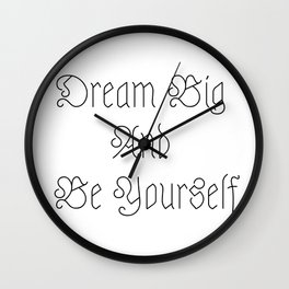 Dream Big And Be Yourself Wall Clock | Simplicity, Blackandwhite, Dream, Psychology, Love, Inspiration, Typography, Collage, Nature, Art 