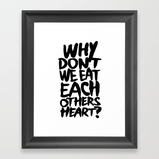Why don't we eat each others heart? | Light Framed Art Print
