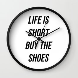 Life is short buy the shoes Wall Clock