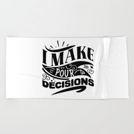 I Make Pour Decisions Funny Wine Beach Towel