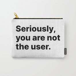 Seriously, you are not the user - UX Design Carry-All Pouch | Css, Webdeveloper, Designer, Uxdesign, Userexperience, Webdesign, Uxresearch, Loveux, Uiux, Users 